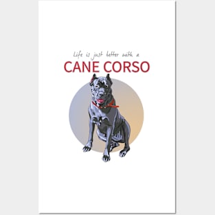 Life is just Bertter with a Cane Corso! Especially for Cane Corso Dog Lovers! Posters and Art